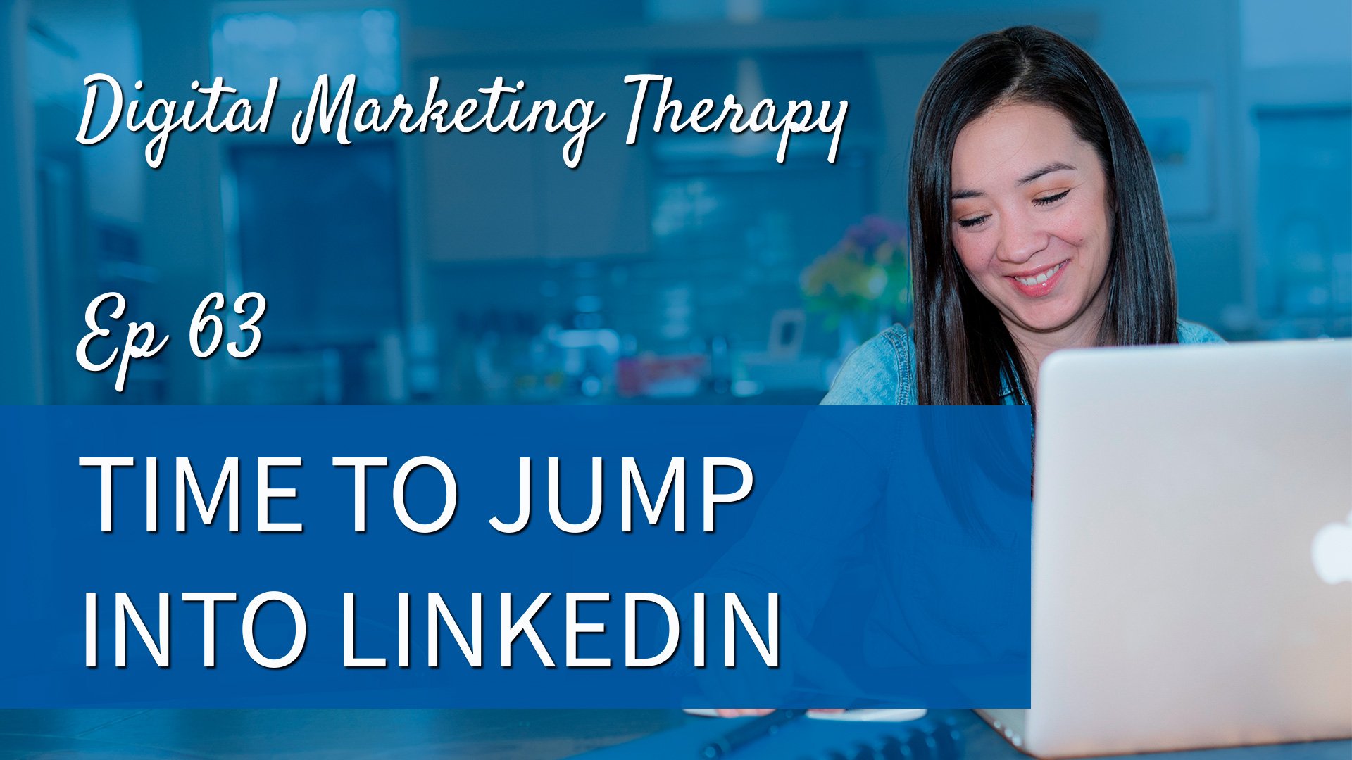 Ep 63 | Time to Jump Into LinkedIn - The First Click
